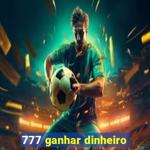 777 ganhar dinheiro